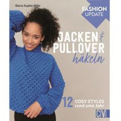 Fashion Update: Jacken & Pullover häkeln - Gloria Sophie Wille, Gebunden - Christophorus - Modalova