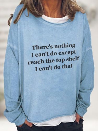 There Is Nothing I Can't Do Except Reach The Top Shelf Casual Sweatshirt - Just Fashion Now - Modalova