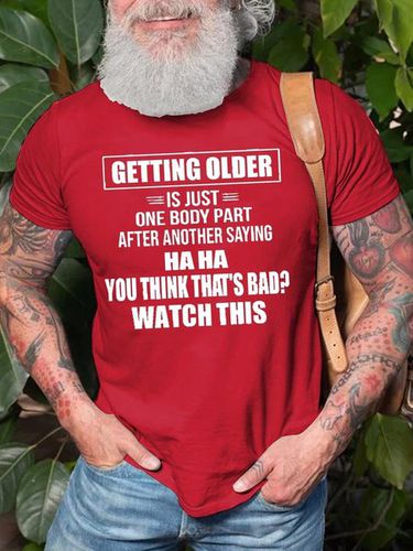 Men's Getting Older Is Just One Body Part After Another Saying Haha You Think That's Bad Watch This Tee - Modetalente - Modalova