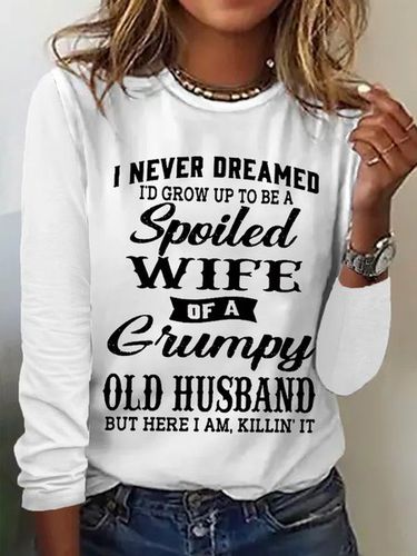 Women's Funny I Never Dreamed I'd Grow Up To Be A Spoiled Wife Of A Grumpy Old Cotton-Blend Text Letters Long Sleeve Top - Modetalente - Modalova