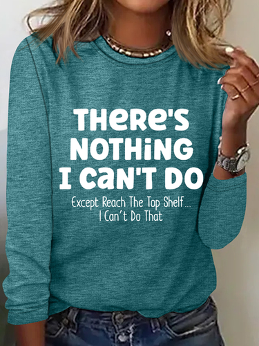 There Is Nothing I Can't Do Except Reach The Top Shelf Simple Text Letters Long Sleeve Shirt - Modetalente - Modalova